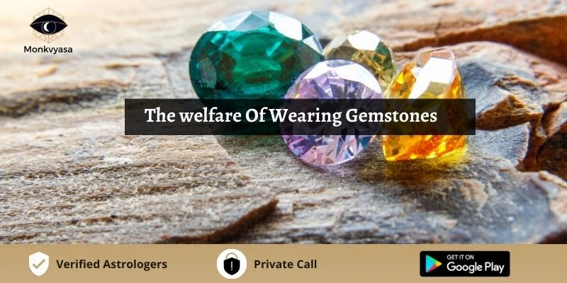 https://www.monkvyasa.com/public/assets/monk-vyasa/img/The welfare Of Wearing Gemstones
.webp